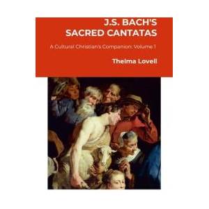 J. S. Bach's Sacred Cantatas | Thelma Lovell (ISBN: 9781300618034)