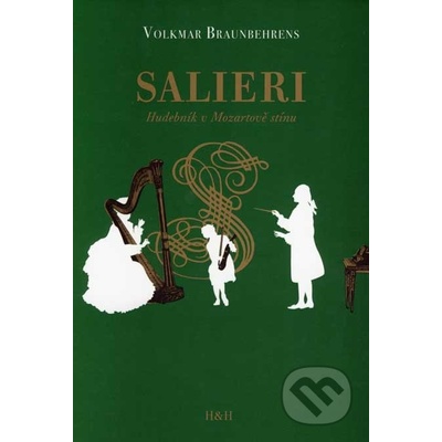 Salieri -- Hudebník v Mozartově stínu - Braunbehrens Volkmar