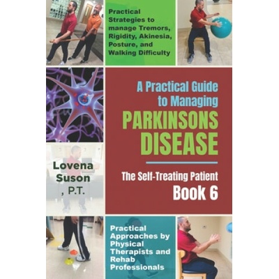 A Practical Guide to Managing Parkinson's Disease: The Self-Treating Patient Book 6
