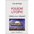 Poslední utopie - Lidská práva v dějinách - Moyn Samuel