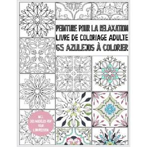Livre de coloriage Azulejo pour adultes: Peinture pour la relaxation - 65 Azulejos ? colorier - livre de coloriage adulte anti stress - livre cadeau - | Cmr Creativity Publications (ISBN: 9781660415892)