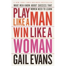 Play Like a Man, Win Like a Woman: What Men Know about Success That Women Need to Learn Evans GailPaperback