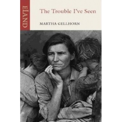 Trouble Ive Seen Gellhorn Martha