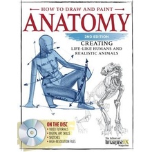 How to Draw and Paint Anatomy, All New 2nd Edition: Creating Lifelike Humans and Realistic Animals