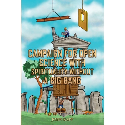 Campaign for Open Science with Spirituality without a Big Bang - Kapp, John