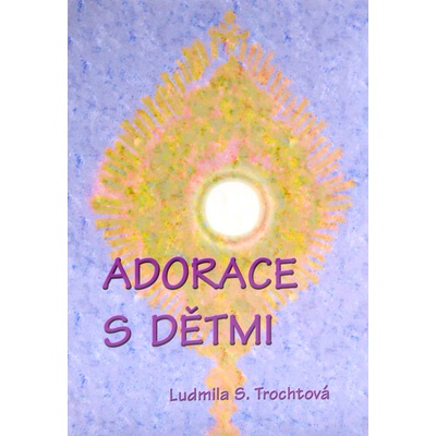 Adorace s dětmi - Příručka pro kněze, rodiče a děti