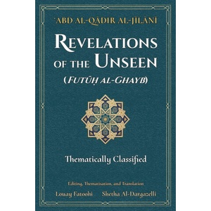 Revelations of the Unseen (Futuh al-Ghayb) | 'Abd Al-Qadir Al-Jilani, Louay Fatoohi, Shetha Al-Dargazelli (ISBN: 9781906342722)