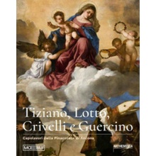 Tiziano, Lotto, Crivelli e Guercino. Capolavori della Pinacoteca di Ancona Luigi Gallo,Ilaria Miarelli Mariani