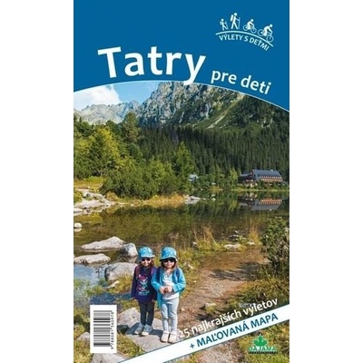 Tatry pre deti 25 najkrajších výletov + maľovaná mapa