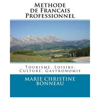 Methode de Francais Professionnel: Tourisme, Loisirs, Culture, Gastronomie | Marie Christine Bonneau