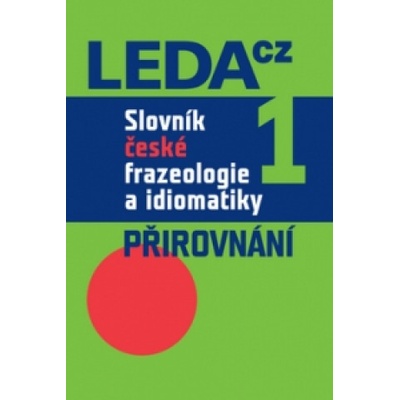 Slovník české frazeologie a idiomatiky 1 – Přirovnání František a kolektiv Čerm