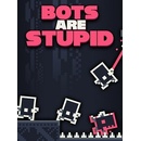 Bots Are Stupid