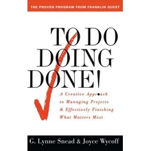 To Do Doing Done: A Creative Approach to Managing Projects and Effectively Finishing What Matters Most Original Snead G. LynnePaperback