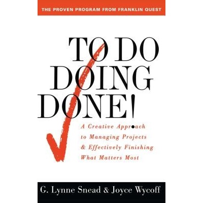 To Do Doing Done: A Creative Approach to Managing Projects and Effectively Finishing What Matters Most Original Snead G. LynnePaperback