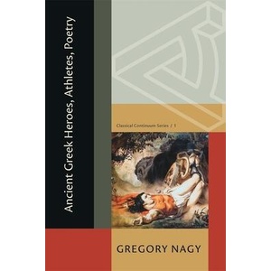 Ancient Greek Heroes, Athletes, Poetry | Gregory Nagy (ISBN: 9780674296282)
