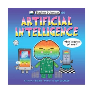 Basher Science Mini: Artificial Intelligence: When Computers Get Smart! | Simon Basher (ISBN: 9780753478196)