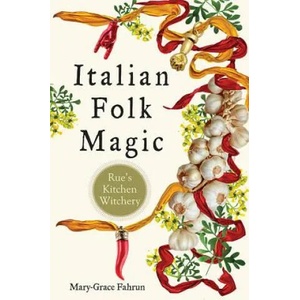 Italian Folk Magic | Mary-Grace Fahrun (ISBN: 9781578636181)