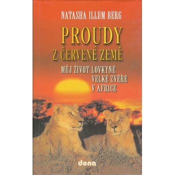 Proudy z červené země -- Můj život lovkyně velké zvěře v Africe - Natascha Illum Berg, Stanislava Trkalová