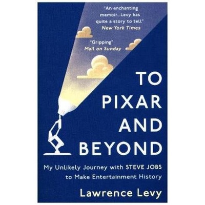 To Pixar and Beyond Levy Lawrence