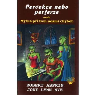 Pervekce nebo perferze aneb Mýtus při tom nesmí chybět - Robert Lynn Asprin