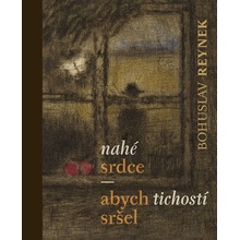 Nahé srdce / abych tichostí sršel - Bohuslav Reynek