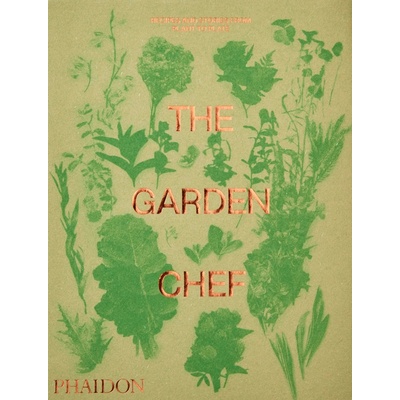 The Garden Chef: Recipes and Stories from Plant to Plate