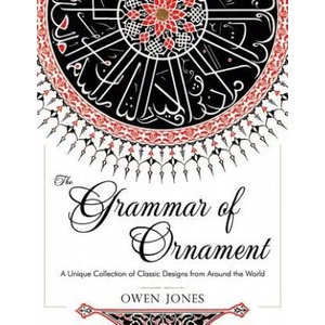 Grammar of Ornament | Jones, Owen (University of Melbourne, Parkville, Australia University of Southern Denmark University of Southern Denmark University of Southern Denmar (ISBN: 9781626540613)