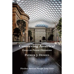 Conserving America? - Essays on Present Discontents | Patrick J. Deneen (2016)