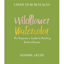 Wildflower Watercolor: The Beginner's Guide to Painting Beautiful Florals