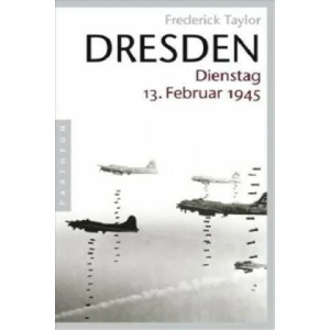 Dresden, Dienstag, 13. Februar 1945 | Frederick Taylor (2008)