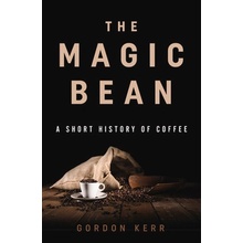 The Magic Bean: A Short History of Coffee Kerr Gordon