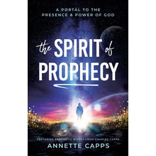 The Spirit of Prophecy: A Portal to the Presence and Power of God Capps AnnettePaperback