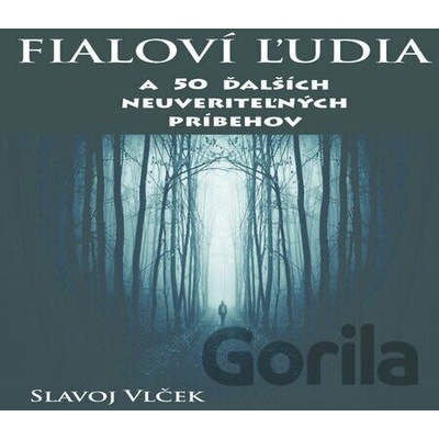 Fialoví ľudia a 50 ďalších neuveriteľných príbehov Vlček