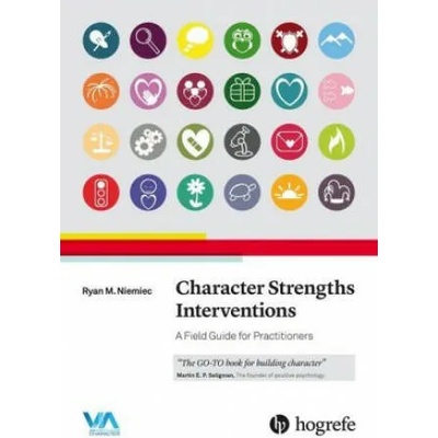Character Strengths Interventions: A Field Guide for Practitioners | Ryan M. Niemiec