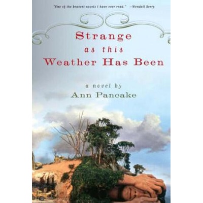 Strange as This Weather Has Been | Ann Pancake