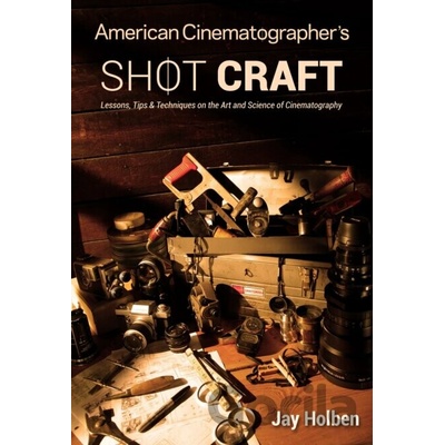 American Cinematographer's Shot Craft - Jay Holben