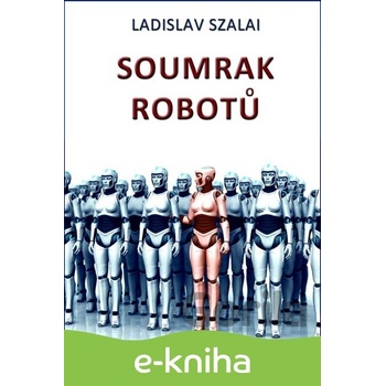 Soumrak robotů - Ladislav Szalai CZ