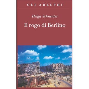 Il rogo di Berlino | Helga Schneider (ISBN: 9788845913471)