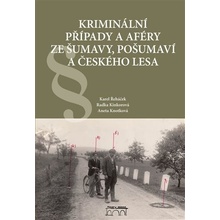 Kriminální případy a aféry ze Šumavy, Pošumaví a Českého lesa - Radka Kinkorová