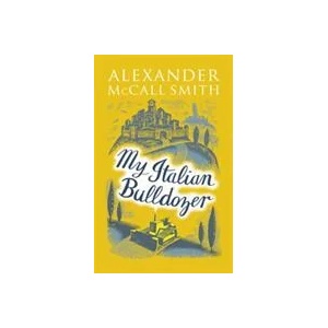 My Italian Bulldozer | Alexander McCall Smith (ISBN: 9780349142296)