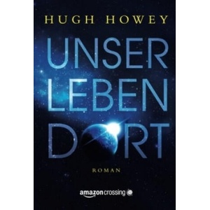 Unser Leben dort | Hugh Howey, Alfons Winkelmann (2015)