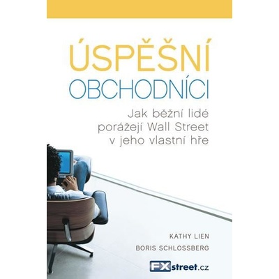 Úspěšní obchodníci - Jak běžní lidé porážejí Wall Street v jeho vlastní hře - Lien Kathy