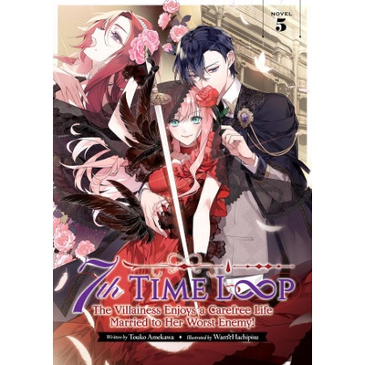 7th Time Loop: The Villainess Enjoys a Carefree Life Married to Her Worst Enemy! Light Novel Vol. 5