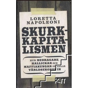 Skurkkapitalismen: hur bedragare, hallickar och maffiakungar påverkar värlsekonomin (ISBN: 9789185567553)