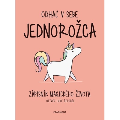 Odhaľ v sebe jednorožca - Oliver Luke Delorie