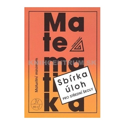 Matematika Maturitní minimum Sbírka úloh pro střední školy Josef Kubát
