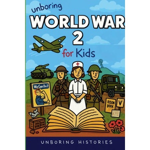 Unboring World War 2 for Kids | Unboring Histories (2026)