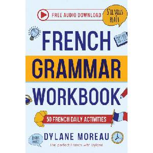 French Grammar Workbook - 50 French Grammar and Conjugation Activities for Daily Practices | Dylane Moreau (ISBN: 9781998024179)