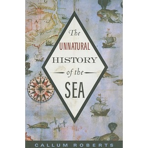 Unnatural History of the Sea | Callum Roberts (ISBN: 9781597265775)
