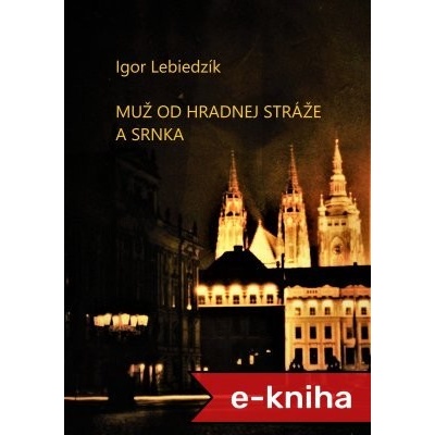 Muž od Hradnej stráže a srnka - Igor Lebiedzík